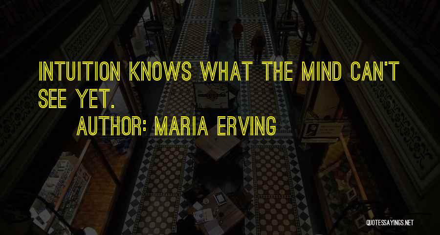 Intuitive Mind Quotes By Maria Erving