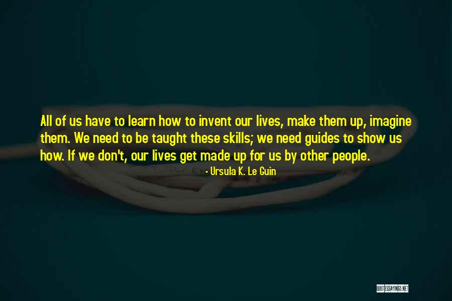 Invent To Learn Quotes By Ursula K. Le Guin Invent To Learn Quotes By Ursula K. Le Guin