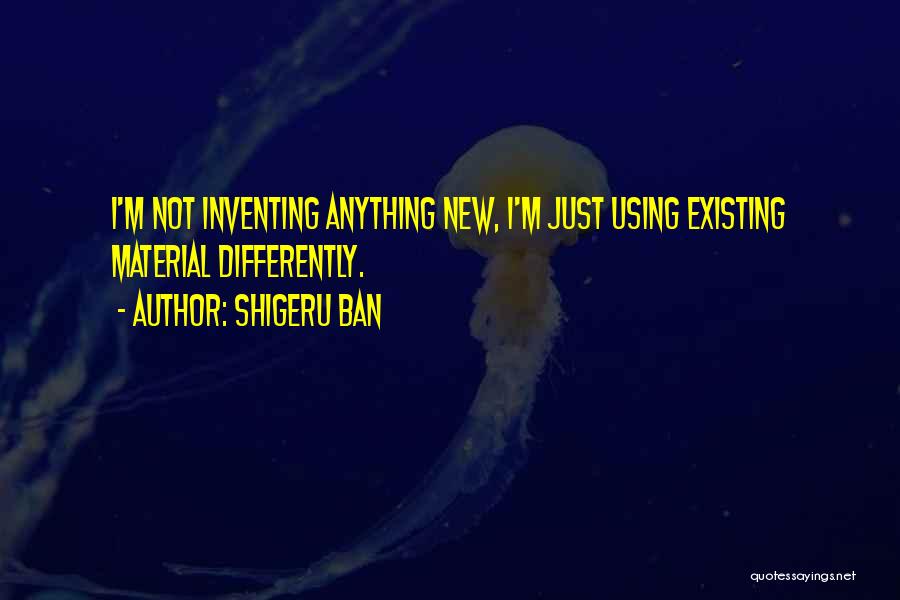 Inventing Something New Quotes By Shigeru Ban