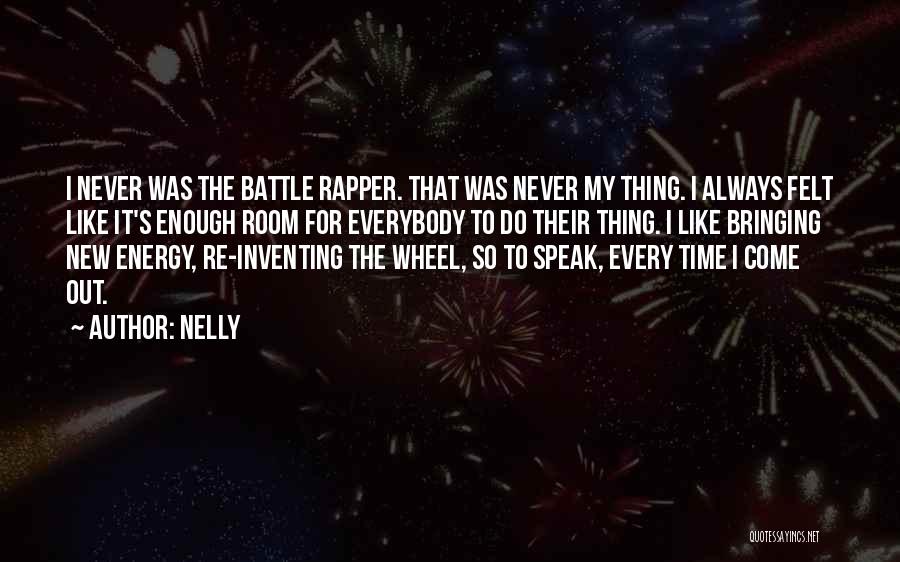 Inventing The Wheel Quotes By Nelly