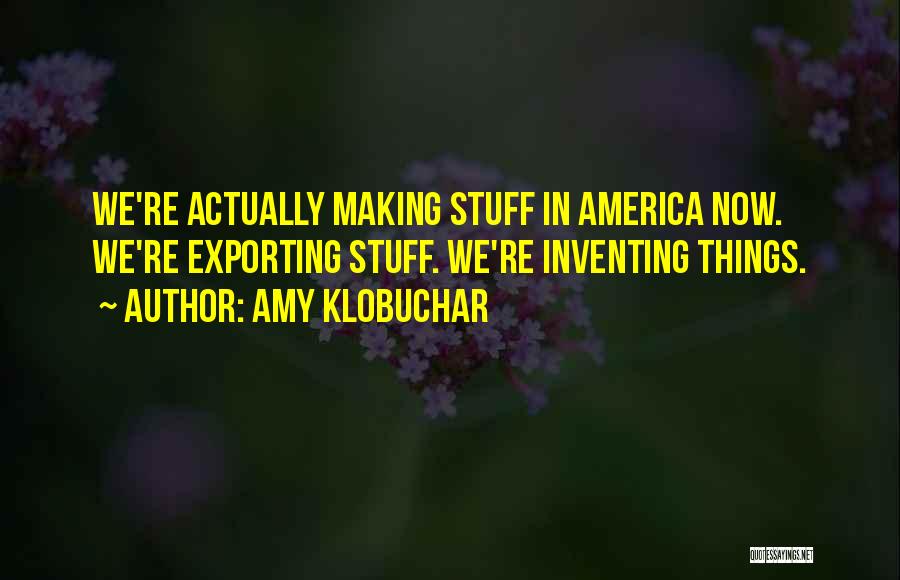 Inventing Things Quotes By Amy Klobuchar