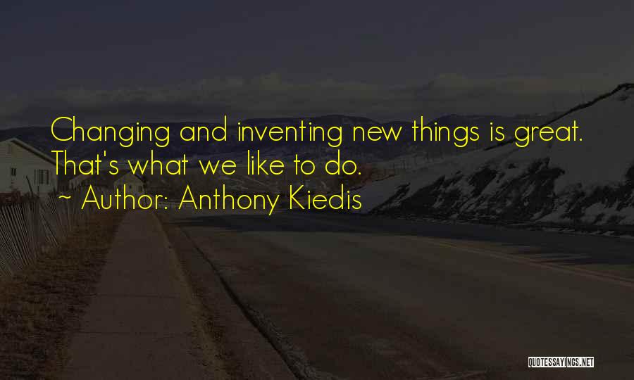 Inventing Things Quotes By Anthony Kiedis