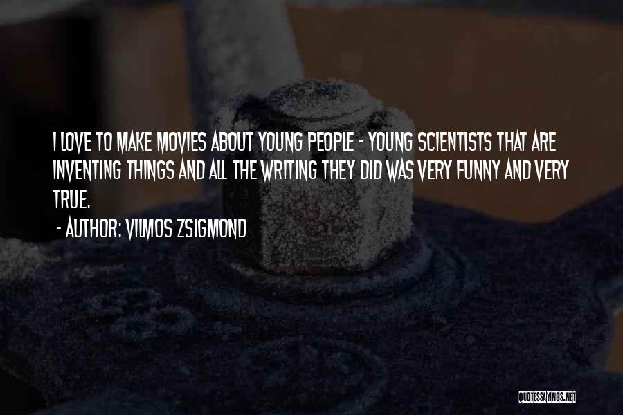 Inventing Things Quotes By Vilmos Zsigmond