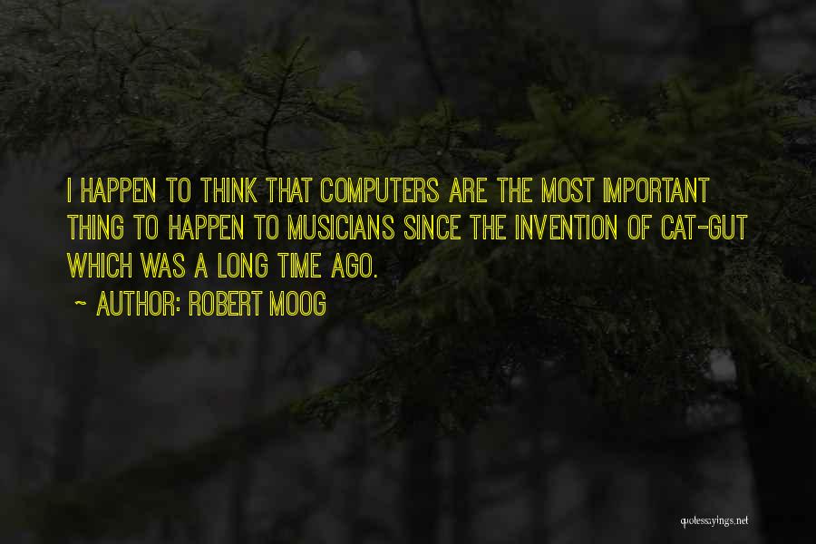 Invention Quotes By Robert Moog