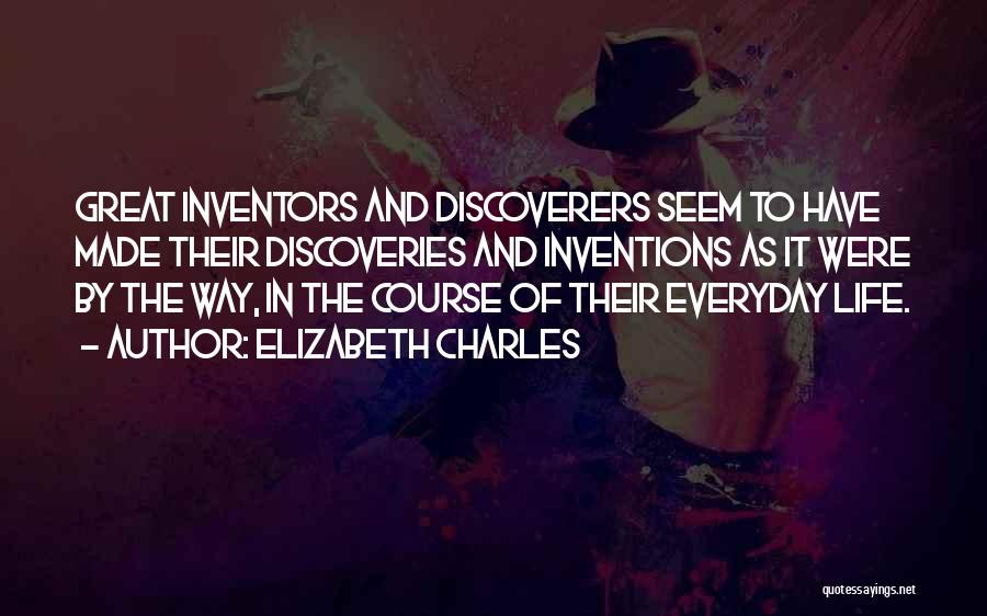 Inventions And Discoveries Quotes By Elizabeth Charles