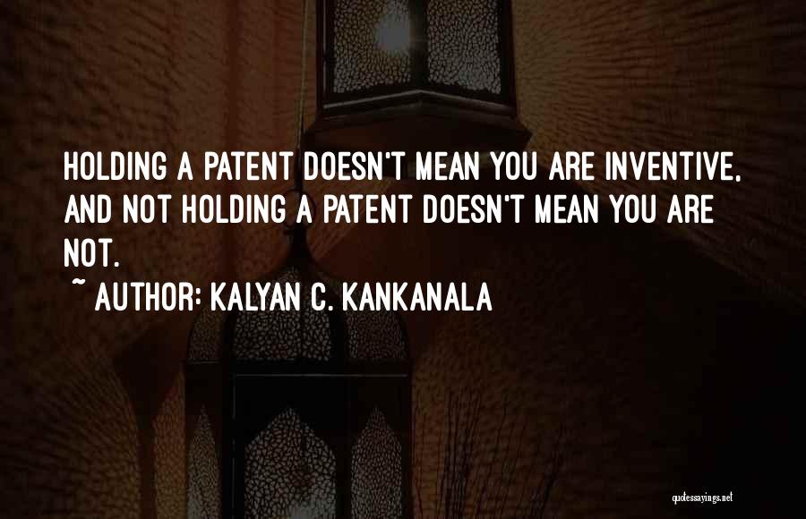 Inventions And Inventors Quotes By Kalyan C. Kankanala