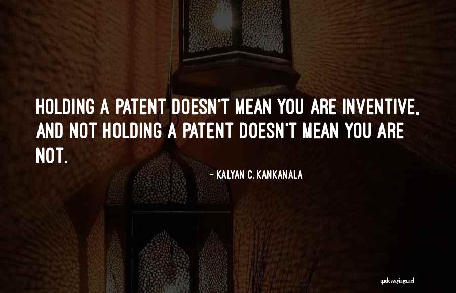 Inventions And Inventors Quotes By Kalyan C. Kankanala