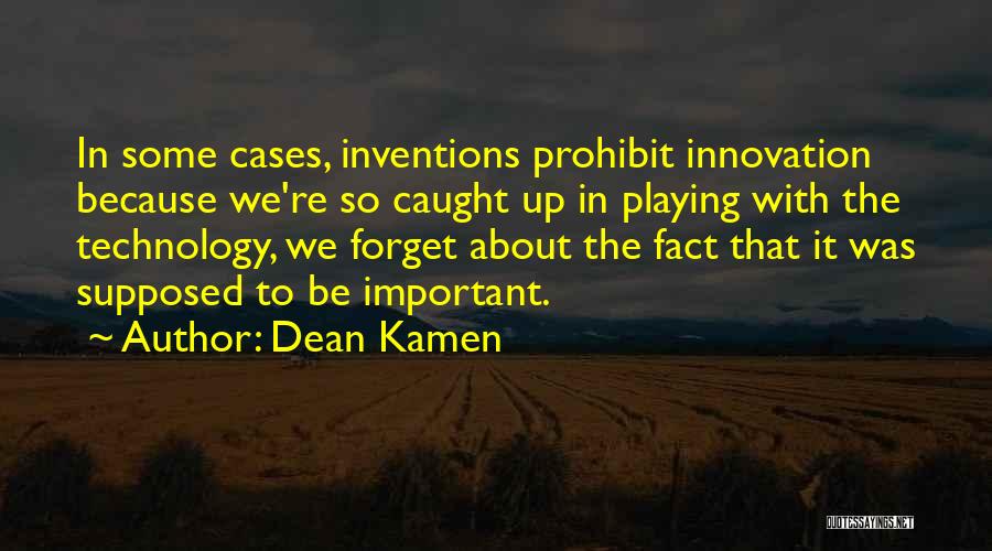 Inventions And Technology Quotes By Dean Kamen