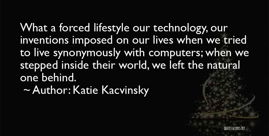 Inventions And Technology Quotes By Katie Kacvinsky