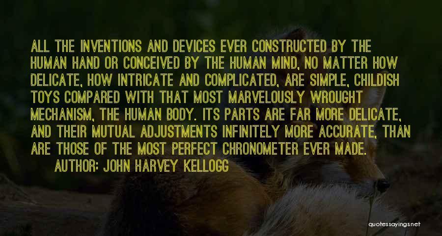 Inventions Of Science Quotes By John Harvey Kellogg