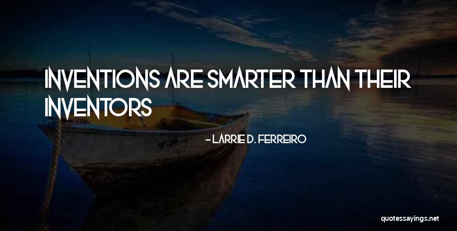 Inventors And Inventions Quotes By Larrie D. Ferreiro Inventors And Inventions Quotes By Larrie D. Ferreiro