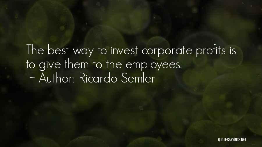 Invest In Your Employees Quotes By Ricardo Semler