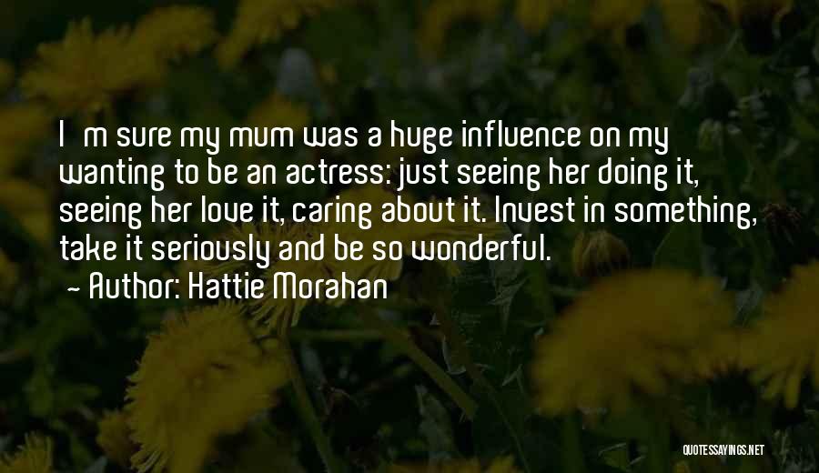 Invest Love Quotes By Hattie Morahan