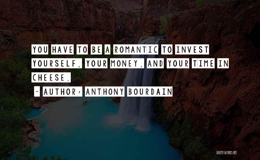 Invest Time Quotes By Anthony Bourdain