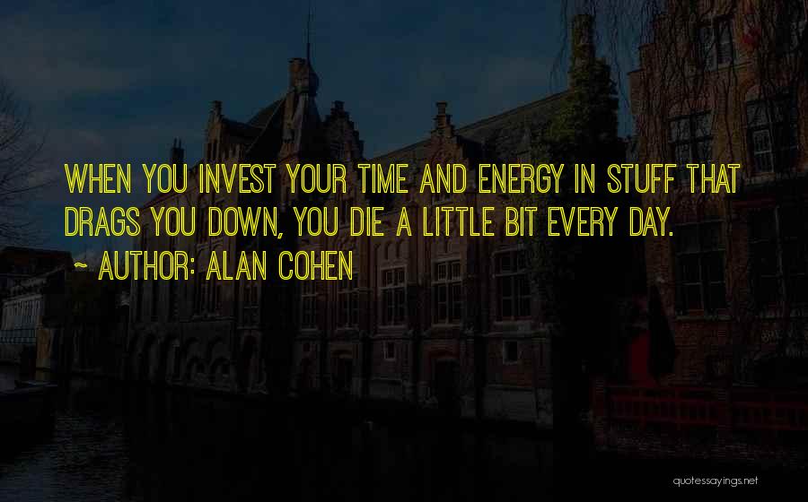 Invest Your Time Quotes By Alan Cohen