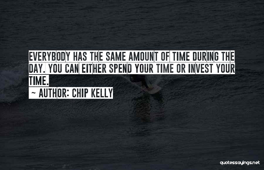 Invest Your Time Quotes By Chip Kelly