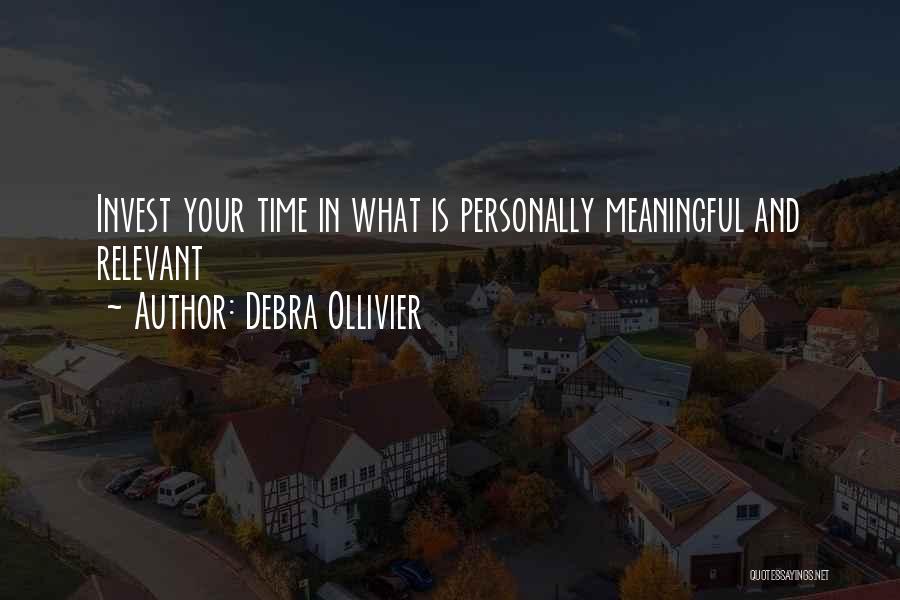 Invest Your Time Quotes By Debra Ollivier