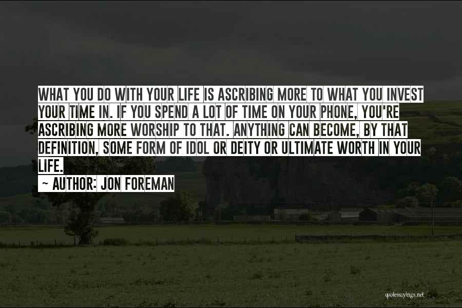 Invest Your Time Quotes By Jon Foreman