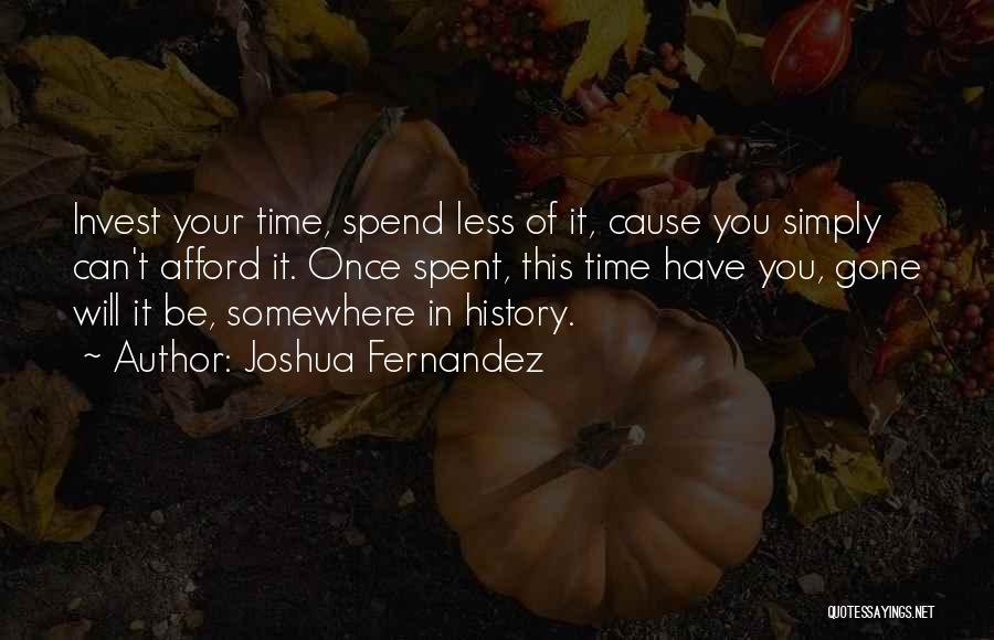 Invest Your Time Quotes By Joshua Fernandez