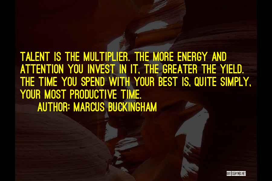 Invest Your Time Quotes By Marcus Buckingham