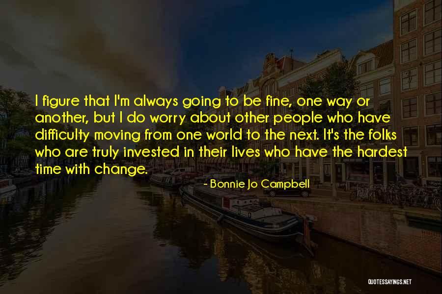 Invested Time Quotes By Bonnie Jo Campbell Invested Time Quotes By Bonnie Jo Campbell