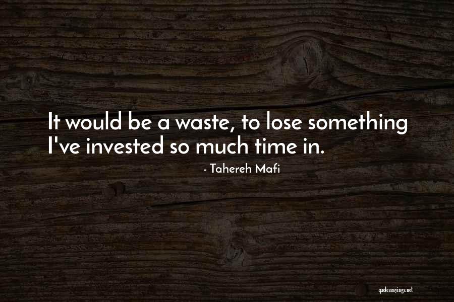 Invested Time Quotes By Tahereh Mafi Invested Time Quotes By Tahereh Mafi