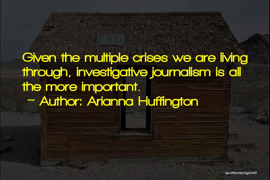 Investigative Journalism Quotes By Arianna Huffington