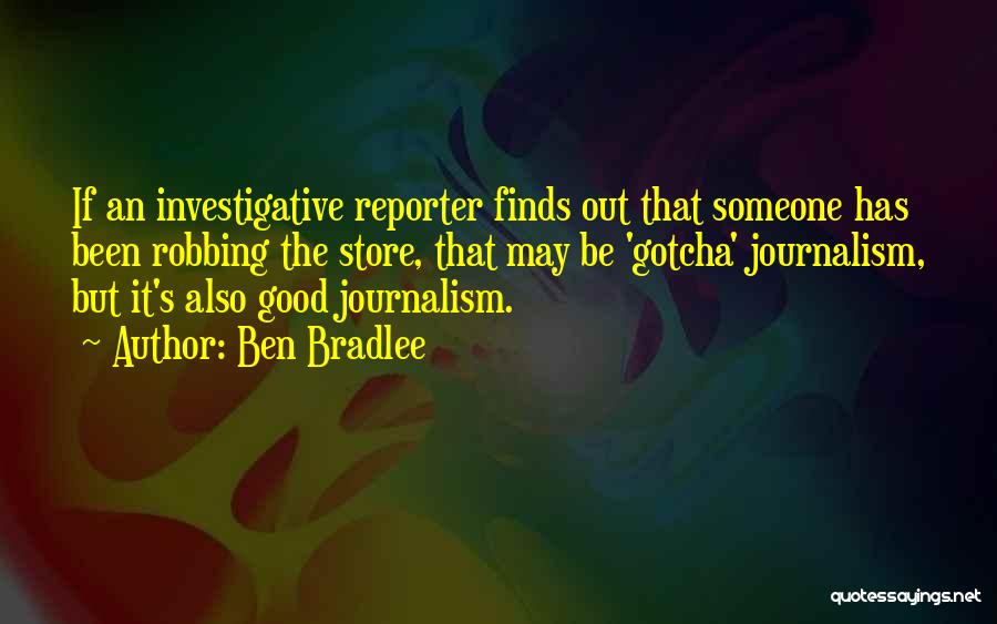 Investigative Journalism Quotes By Ben Bradlee