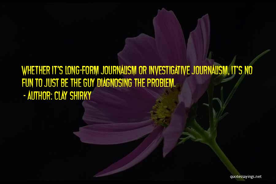 Investigative Journalism Quotes By Clay Shirky