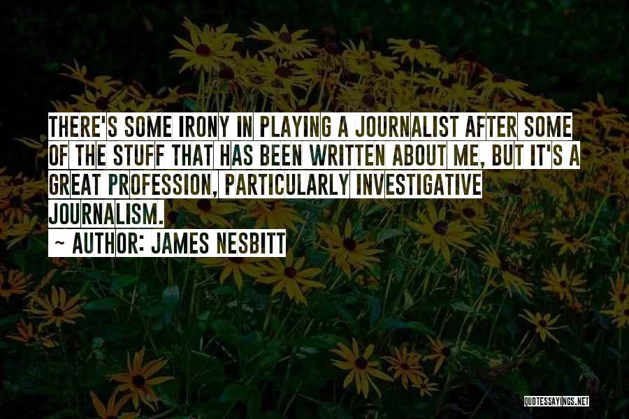 Investigative Journalism Quotes By James Nesbitt