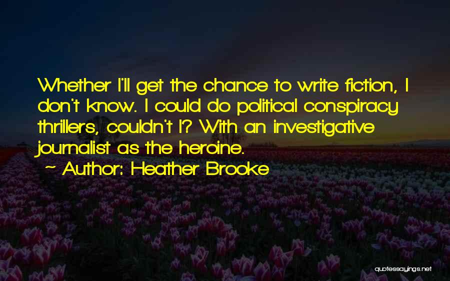 Investigative Journalist Quotes By Heather Brooke
