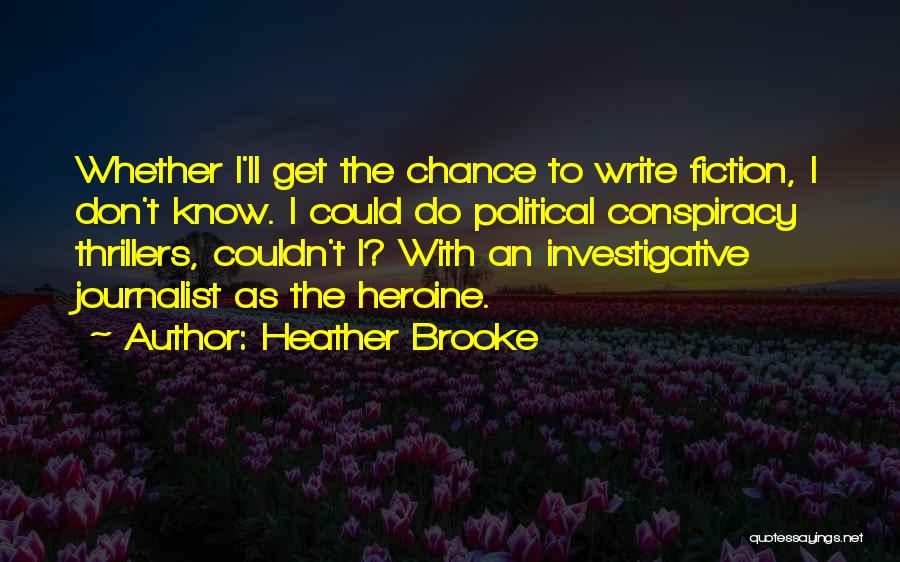 Investigative Quotes By Heather Brooke