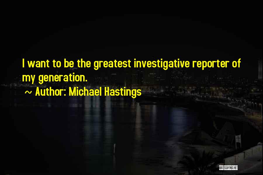 Investigative Quotes By Michael Hastings