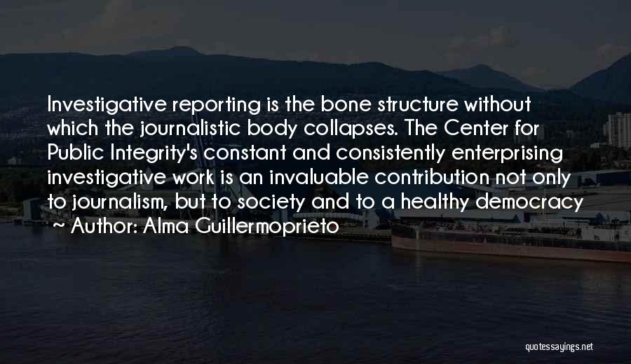 Investigative Reporting Quotes By Alma Guillermoprieto