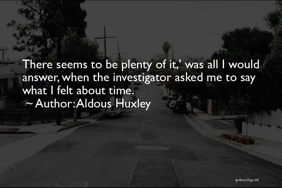 Investigator Quotes By Aldous Huxley