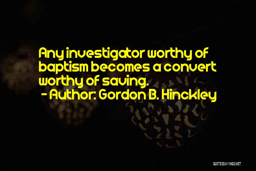 Investigator Quotes By Gordon B. Hinckley