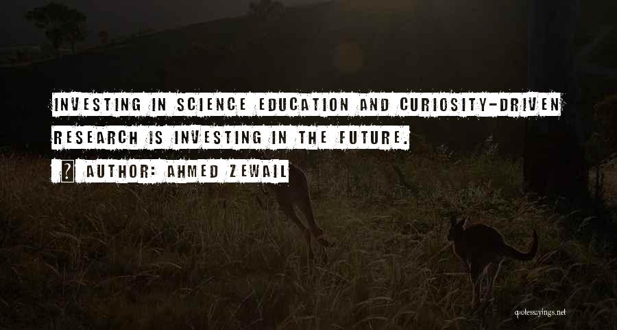 Investing In The Future Quotes By Ahmed Zewail