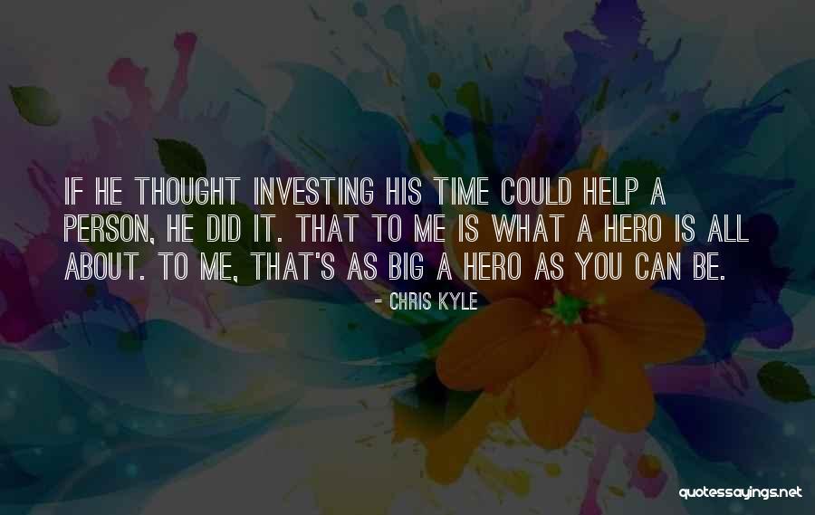Investing Time In Someone Quotes By Chris Kyle Investing Time In Someone Quotes By Chris Kyle