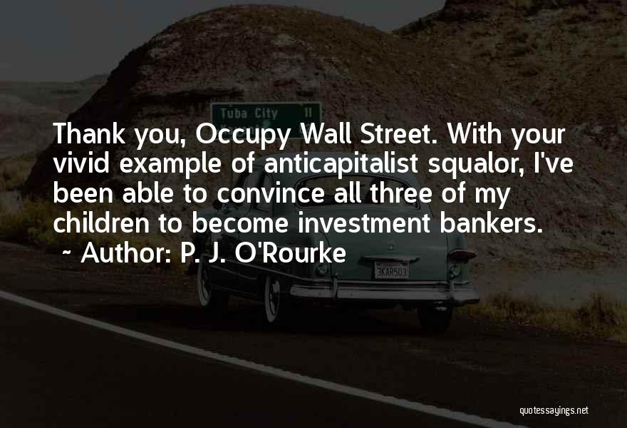 Investment Bankers Quotes By P. J. O'Rourke Investment Bankers Quotes By P. J. O'Rourke