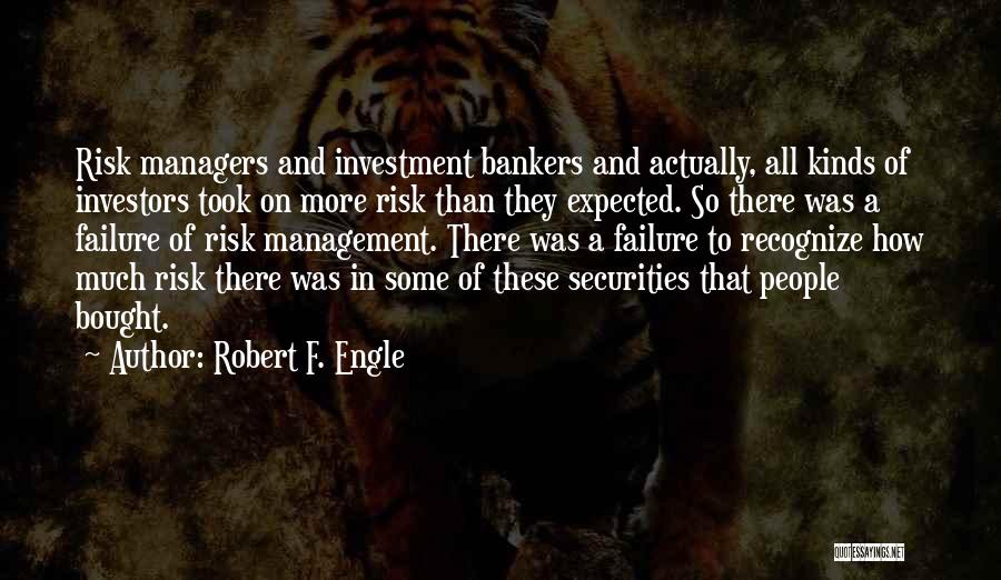 Investment Bankers Quotes By Robert F. Engle Investment Bankers Quotes By Robert F. Engle