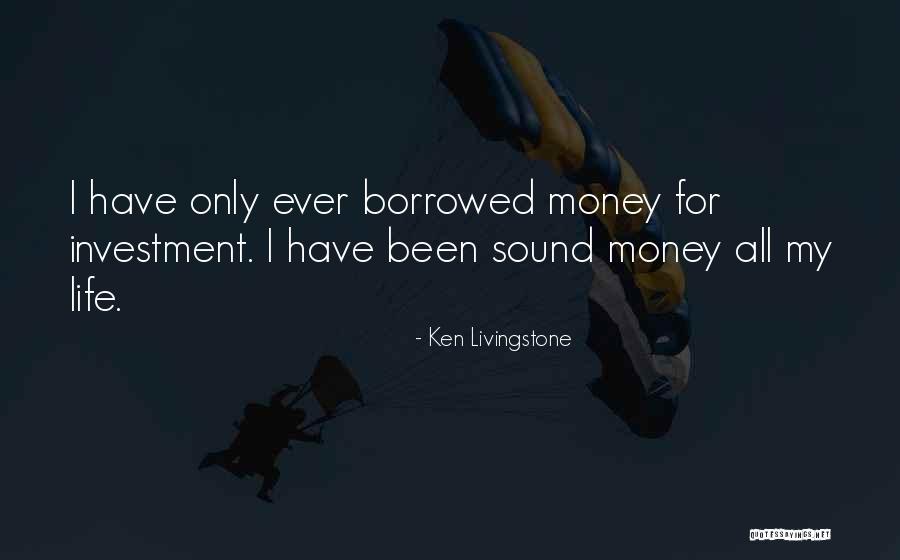 Investment In Your Life Quotes By Ken Livingstone Investment In Your Life Quotes By Ken Livingstone