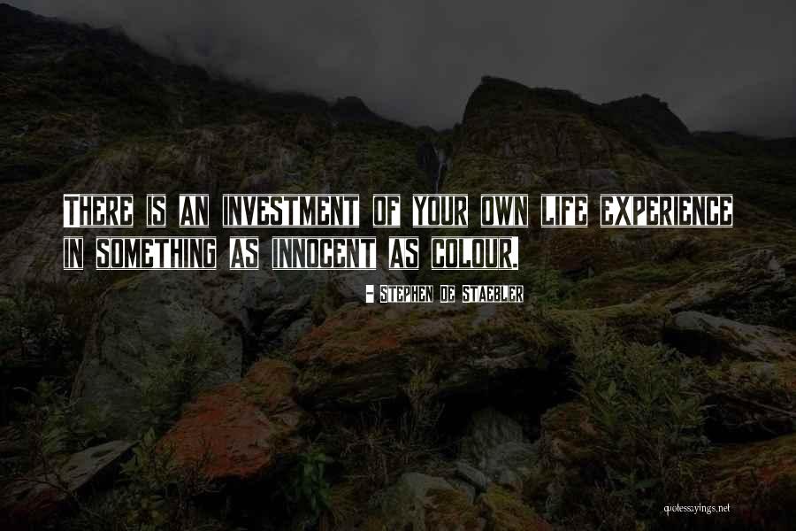 Investment In Your Life Quotes By Stephen De Staebler Investment In Your Life Quotes By Stephen De Staebler