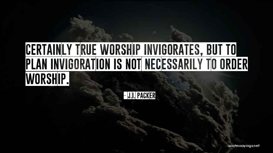 Invigorates Quotes By J.I. Packer Invigorates Quotes By J.I. Packer