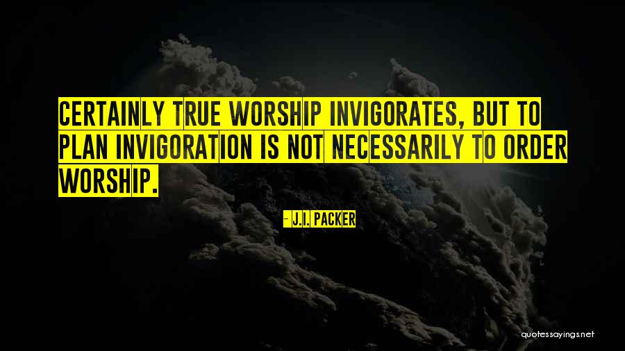 Invigoration Quotes By J.I. Packer Invigoration Quotes By J.I. Packer