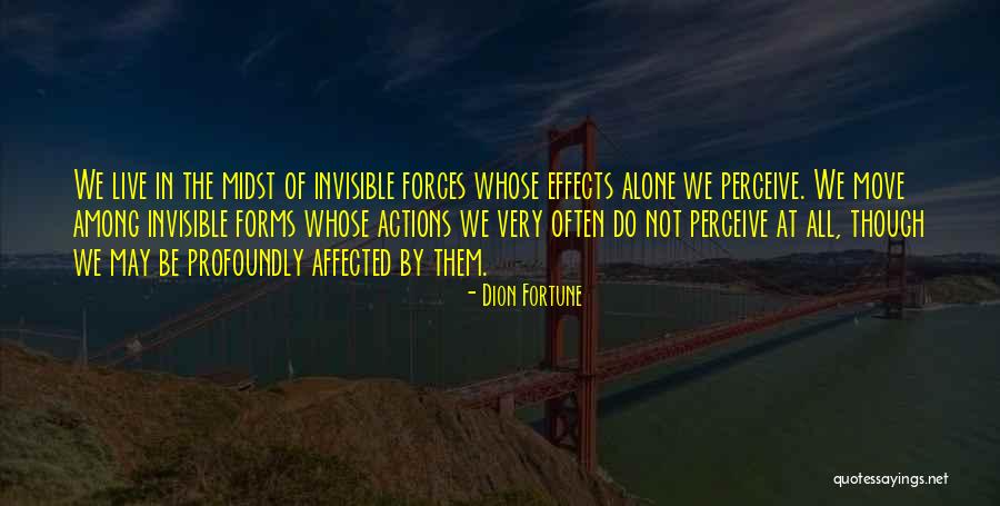 Invisible Forces Quotes By Dion Fortune Invisible Forces Quotes By Dion Fortune