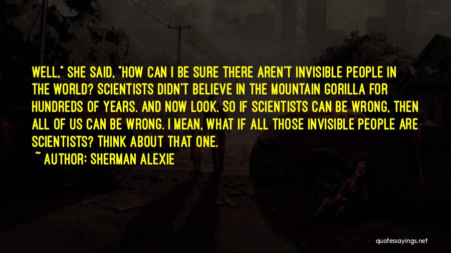 Invisible Gorilla Quotes By Sherman Alexie