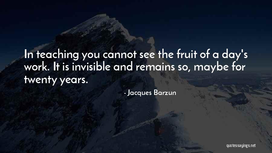Invisible Invisible Fruit Quotes By Jacques Barzun Invisible Invisible Fruit Quotes By Jacques Barzun