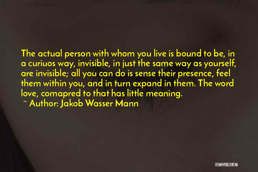 Invisible Love Quotes By Jakob Wasser Mann