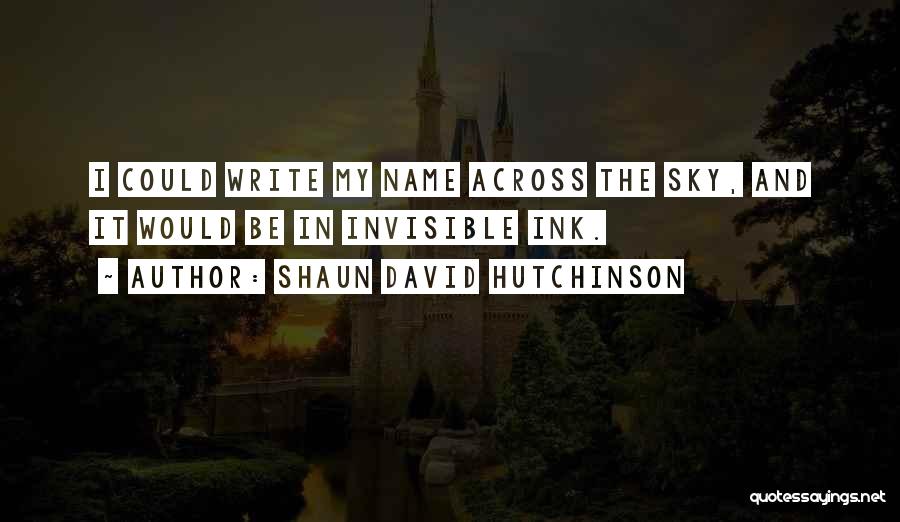 Invisible Love Quotes By Shaun David Hutchinson