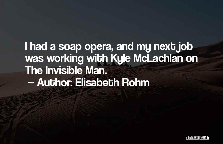 Invisible Man Quotes By Elisabeth Rohm